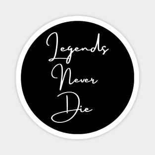 Legends never die Magnet